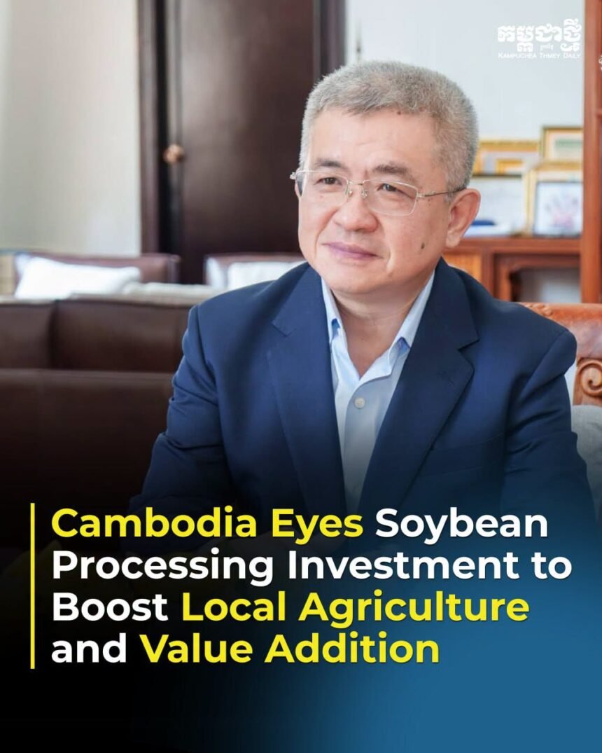 Cambodia Promotes Soybean Processing Investment to Boost Local Agriculture and Domestic Value Addition